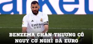 Benzema chấn thương có nguy cơ nghỉ đá Euro