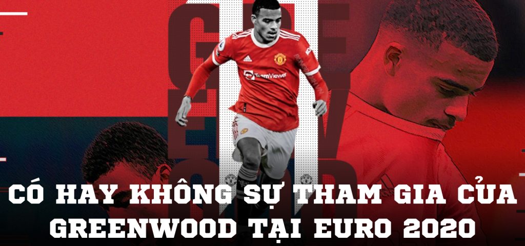 Có hay không sự tham gia của Greenwood tại EURO 2020