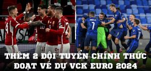 Thêm 2 đội tuyển chính thức đoạt vé dự VCK EURO 2024